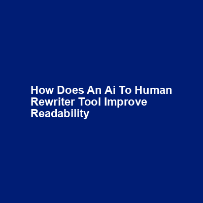 How does an AI to human rewriter tool improve readability img